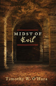 Title: Midst of Evil, Author: Timothy W. O'Hara