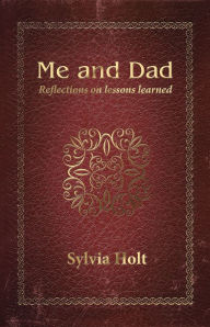 Title: Me and Dad: Reflections on Lessons Learned, Author: Sylvia Holt