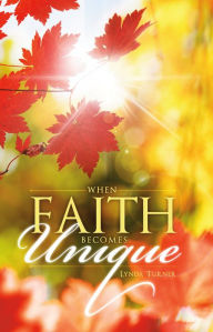 Title: When Faith Becomes Unique, Author: Lynda Turner