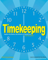 Title: Timekeeping: Explore the History and Science of Telling Time with 15 Projects, Author: Linda Formichelli