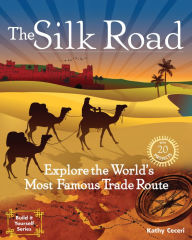 Title: The Silk Road: Explore the World's Most Famous Trade Route with 20 Projects, Author: Kathy Ceceri