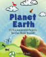 Planet Earth: 24 Environmental Projects You Can Build Yourself