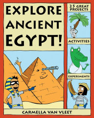 Title: Explore Ancient Egypt!: 25 Great Projects, Activities, Experiments, Author: Carmella Van Vleet