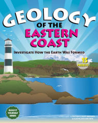 Title: Geology of the Eastern Coast: Investigate How The Earth Was Formed with 15 Projects, Author: Cynthia Light Brown