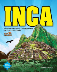 Title: Inca: DISCOVER THE CULTURE AND GEOGRAPHY OF A LOST CIVILIZATION WITH 25 PROJECTS, Author: Lawrence Kovacs