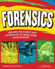 Title: Forensics: Uncover the Science and Technology of Crime Scene Investigation, Author: Carla Mooney