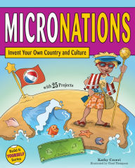 Title: MICRONATIONS: Invent Your Own Country and Culture with 25 Projects, Author: Kathy Ceceri