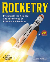 Title: ROCKETRY: Investigate the Science and Technology of Rockets and Ballistics, Author: Carla Mooney