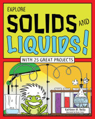 Title: Explore Solids and Liquids!: With 25 Great Projects, Author: Kathleen M. Reilly