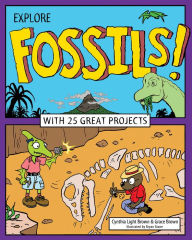 Title: Explore Fossils!: With 25 Great Projects, Author: Cynthia Light Brown