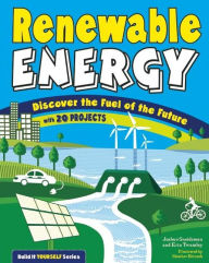 Title: Renewable Energy: Discover the Fuel of the Future With 20 Projects, Author: Joshua Sneideman