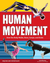 Title: Human Movement: How the Body Walks, Runs, Jumps, and Kicks, Author: Carla Mooney