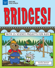 Title: Bridges!: With 25 Science Projects for Kids, Author: Jennifer Swanson