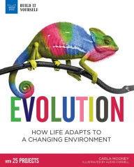 Title: Evolution: How Life Adapts to a Changing Environment With 25 Projects, Author: Carla Mooney