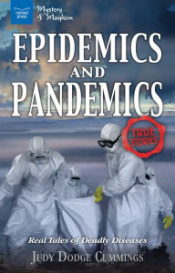 Title: Epidemics and Pandemics : Real Tales of Deadly Diseases, Author: Judy Dodge Cummings