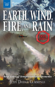 Title: Earth, Wind, Fire, and Rain: Real Tales of Temperamental Elements, Author: Judy Dodge Cummings