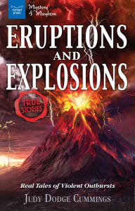 Title: Eruptions and Explosions: Real Tales of Violent Outbursts, Author: Judy Dodge Cummings