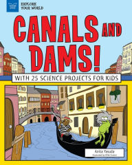 Title: Canals and Dams!: With 25 Science Projects for Kids, Author: Anita Yasuda