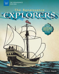 Title: The Renaissance Explorers: With History Projects for Kids, Author: Alicia Z Klepeis