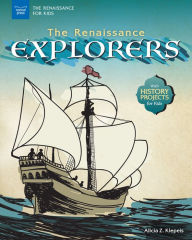 Title: The Renaissance Explorers: With History Projects for Kids, Author: Alicia Z. Klepeis