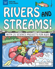 Title: Rivers and Streams!: With 25 Science Projects for Kids, Author: Rebecca Siegel