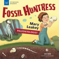 Title: Fossil Huntress: Mary Leakey, Paleontologist, Author: Andi Diehn