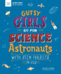 Astronauts: With STEM Projects for Kids (Gutsy Girls Go for Science Series)