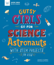 Title: Astronauts: With STEM Projects for Kids (Gutsy Girls Go for Science Series), Author: Alicia Klepeis