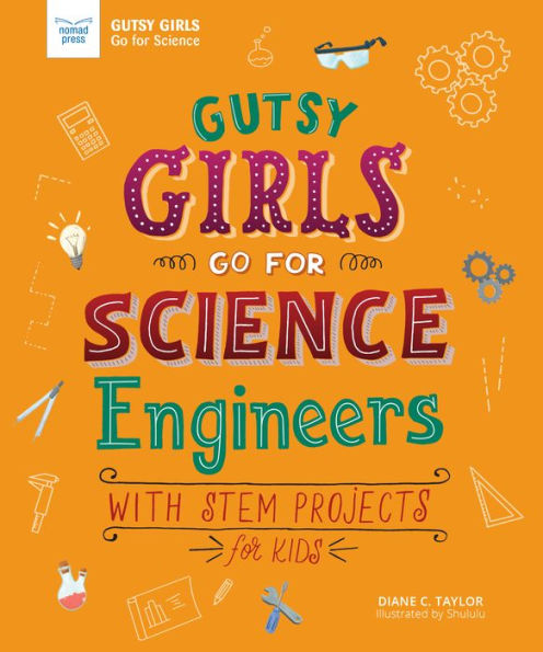 Engineers: With STEM Projects for Kids (Gutsy Girls Go Science Series)