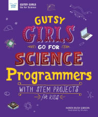 Title: Programmers: With STEM Projects for Kids (Gutsy Girls Go for Science Series), Author: Karen Bush Gibson