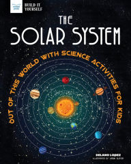 Title: The Solar System: Out of This World with Science Activities for Kids, Author: Delano Lopez