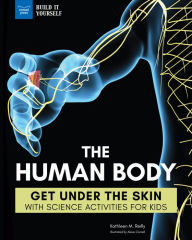 Title: The Human Body: Get Under the Skin with Science Activities for Kids, Author: Kathleen M. Reilly