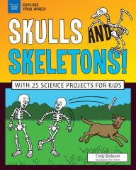 Title: Skulls and Skeletons!: With 25 Science Projects for Kids, Author: Cindy Blobaum