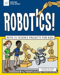 Title: Robotics!: With 25 Science Projects for Kids, Author: Carmella Van Vleet