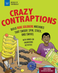 Title: Crazy Contraptions: Build Rube Goldberg Machines that Swoop, Spin, Stack, and Swivel: with Hands-On Engineering Activities, Author: Laura Perdew