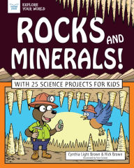 Title: Rocks and Minerals!: With 25 Science Projects for Kids, Author: Cynthia Light Brown