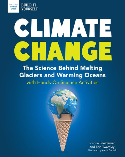 Climate Change: The Science Behind Melting Glaciers and Warming Oceans with Hands-On Activities