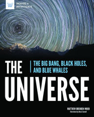 Title: The Universe: The Big Bang, Black Holes, and Blue Whales, Author: Matthew Brenden Wood