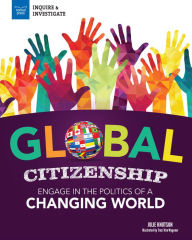 Title: Global Citizenship: Engage in the Politics of a Changing World, Author: Julie Knutson