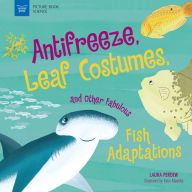 Title: Anti-Freeze, Leaf Costumes, and Other Fabulous Fish Adaptations, Author: Laura Perdew