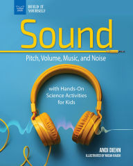 Title: Sound: Pitch, Volume, Music, and Noise with Hands-On Science Activities for Kids, Author: Andi Diehn