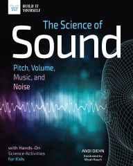 Title: The Science of Sound: Pitch, Volume, Music, and Noise with Hands-On Science Activities for Kids, Author: Andi Diehn