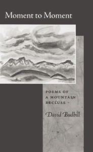 Title: Moment to Moment: Poems of a Mountain Recluse, Author: David Budbill