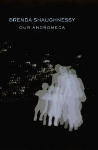 Title: Our Andromeda, Author: Brenda Shaughnessy