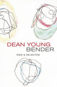 Title: Bender: New and Selected Poems, Author: Dean Young