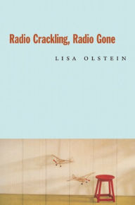 Title: Radio Crackling, Radio Gone, Author: Lisa Olstein