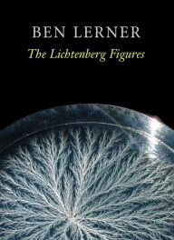 Title: The Lichtenberg Figures, Author: Ben Lerner