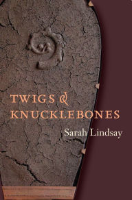 Title: Twigs and Knucklebones, Author: Sarah Lindsay