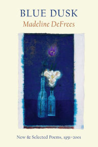 Title: Blue Dusk: New & Selected Poems, 1951-2001, Author: Madeline DeFrees