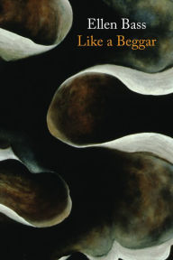 Title: Like a Beggar, Author: Ellen Bass